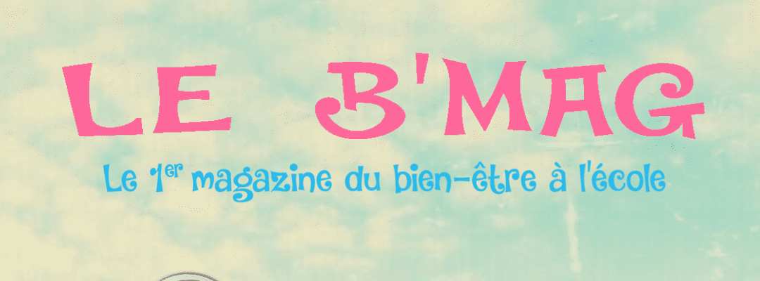 B’Mag : un magazine sur le bien-être à l’école créé par des élèves de CM2
